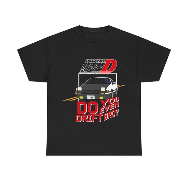 Do you even Drift Bro? Initial D Anime Tee